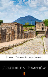 Title: Ostatnie dni Pompejów, Author: Edward George Bulwer-Lytton