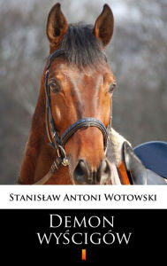 Title: Demon wyscigów: Powiesc sensacyjna, Author: Stanislaw Antoni Wotowski