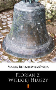 Title: Florian z Wielkiej Hluszy, Author: Maria Rodziewiczówna