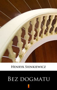 Title: Bez dogmatu, Author: Henryk Sienkiewicz