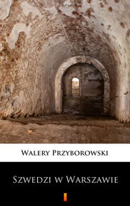 Title: Szwedzi w Warszawie, Author: Walery Przyborowski