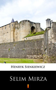 Title: Selim Mirza, Author: Henryk Sienkiewicz
