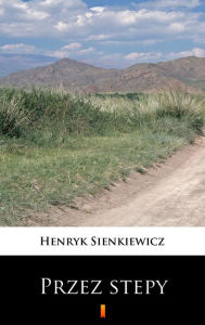 Title: Przez stepy, Author: Henryk Sienkiewicz