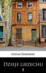 Title: Dzieje grzechu, Author: Stefan Zeromski
