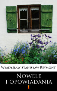 Title: Nowele i opowiadania, Author: Wladyslaw Stanislaw Reymont