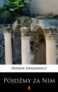 Title: Pójdzmy za Nim, Author: Henryk Sienkiewicz
