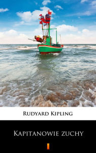 Title: Kapitanowie zuchy, Author: Rudyard Kipling