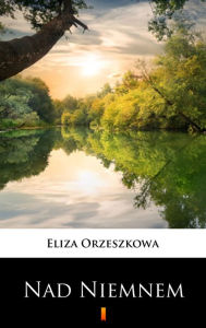 Title: Nad Niemnem, Author: Eliza Orzeszkowa