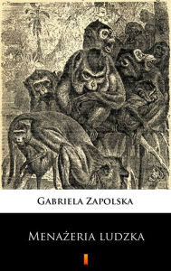 Title: Menazeria ludzka, Author: Gabriela Zapolska