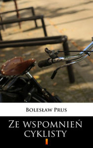 Title: Ze wspomnien cyklisty, Author: Boleslaw Prus