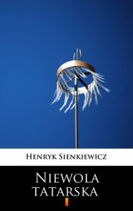 Title: Niewola tatarska, Author: Henryk Sienkiewicz