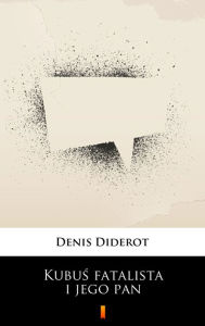 Title: Kubus fatalista i jego pan, Author: Denis Diderot