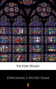 Title: Dzwonnik z Notre-Dame, Author: Victor Hugo