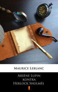 Title: Arsène Lupin kontra Herlock Sholmès, Author: Maurice Leblanc