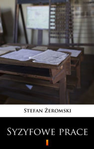 Title: Syzyfowe prace, Author: Stefan Zeromski