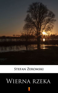 Title: Wierna rzeka, Author: Stefan Zeromski