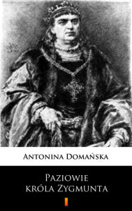 Title: Paziowie króla Zygmunta, Author: Antonina Domanska