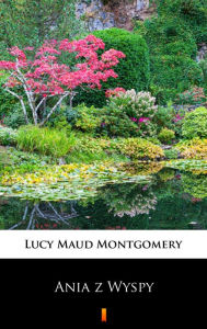 Title: Ania z Wyspy, Author: Lucy Maud Montgomery