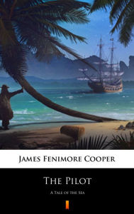 Title: The Pilot: A Tale of the Sea, Author: James Fenimore Cooper