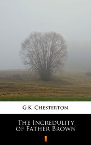 Title: The Incredulity of Father Brown, Author: G. K. Chesterton