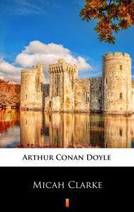 Title: Micah Clarke, Author: Arthur Conan Doyle