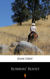 Title: Robbers' Roost, Author: Zane Grey