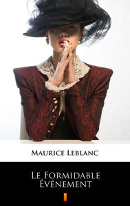 Title: Le Formidable Événement, Author: Maurice Leblanc