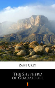 Title: The Shepherd of Guadaloupe, Author: Zane Grey