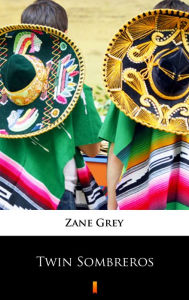 Title: Twin Sombreros, Author: Zane Grey