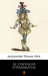 Title: Le Chevalier d'Harmental, Author: Alexandre Dumas