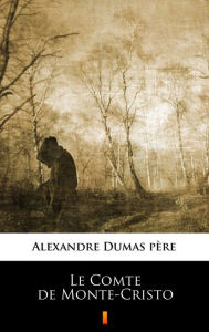 Title: Le Comte de Monte-Cristo, Author: Alexandre Dumas