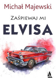 Title: Zaspiewaj mi Elvisa, Author: Michal Majewski