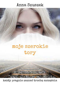 Title: Moje szerokie tory, Author: Anna Szuszek