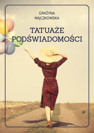 Title: Tatuaże podswiadomosci, Author: Grażyna Mączkowska