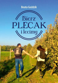 Title: Bierz plecak i lecimy, Author: Beata Go