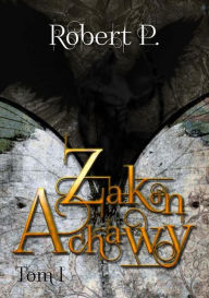 Title: Zakon Achawy. Tom I, Author: Robert