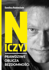 Title: Niczyj. Prawdziwe oblicza bezdomnosci, Author: Ewelina Rubinstein