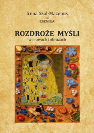 Title: ROZDROZE MYSLI w slowach i obrazach. Tom II, Author: Irena Szul