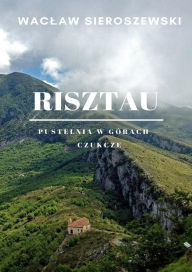Title: Risztau. Pustelnia w górach - Czukcze, Author: Waclaw Sieroszewski