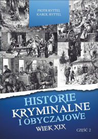 Title: Historie kryminalne i obyczajowe. Czesc II, Author: Piotr Ryttel i Karol Ryttel