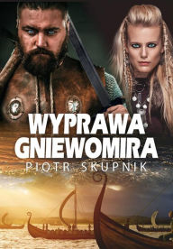 Title: Wyprawa Gniewomira, Author: Piotr Skupnik