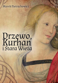 Title: Drzewo, Kurhan i Stara Wieza, Author: Marek Pietrachowicz