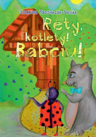 Title: Rety kotlety, Babciu, Author: Zuzanna Trojnacka