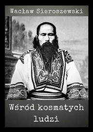 Title: Wsrod kosmatych ludzi, Author: Waclaw Sieroszewski