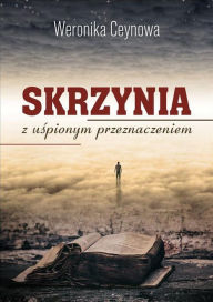 Title: Skrzynia z uspionym przeznaczeniem, Author: Weronika Ceynowa