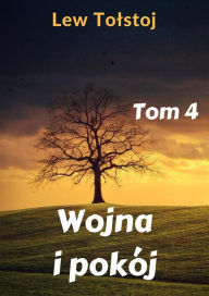 Title: Wojna i pokój. Tom 4, Author: Lew Tolstoj