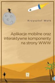 Title: Aplikacje mobilne, oraz interaktywne komponenty www. Adobe Animate, Author: Krzysztof Wolk