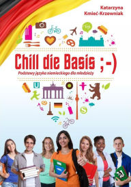 Title: Chill die Basis. Podstawy jezyka niemieckiego dla mlodziezy, Author: Katarzyna Kmiec