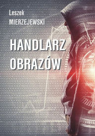 Title: Handlarz obrazów, Author: Leszek Mierzejewski