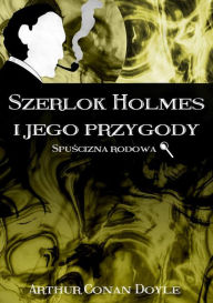 Title: Szerlok Holmes i jego przygody. Spuscizna rodowa, Author: Arthur Conan Doyle